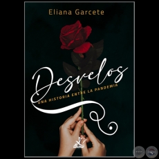 DESVELOS - Autora: ELIANA GARCETE - Año 2021
